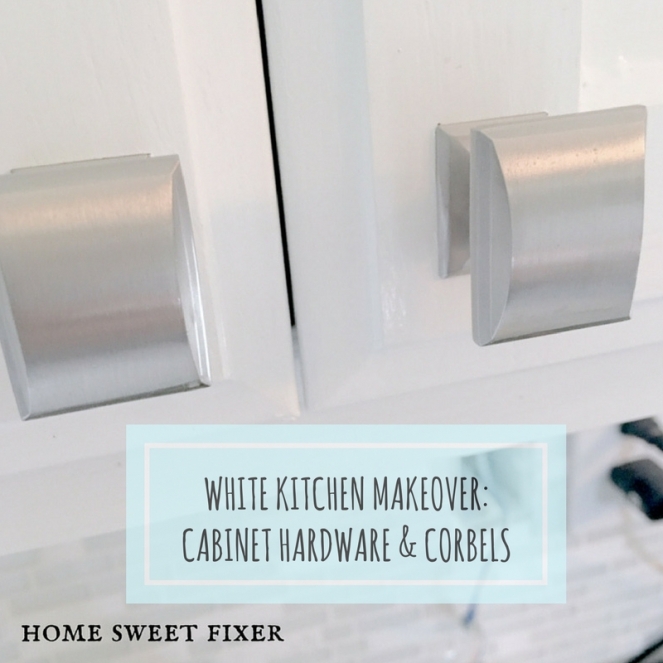 White Kitchen Makeover: Cabinet Hardware &amp; Corbels-HOME SWEET FIXER